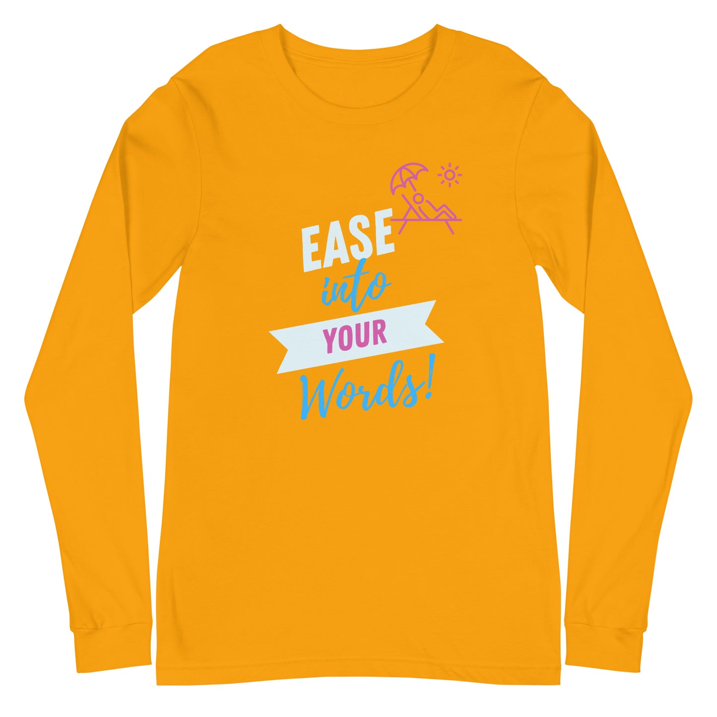 Ease Into Your Words! Unisex Long Sleeve Tee