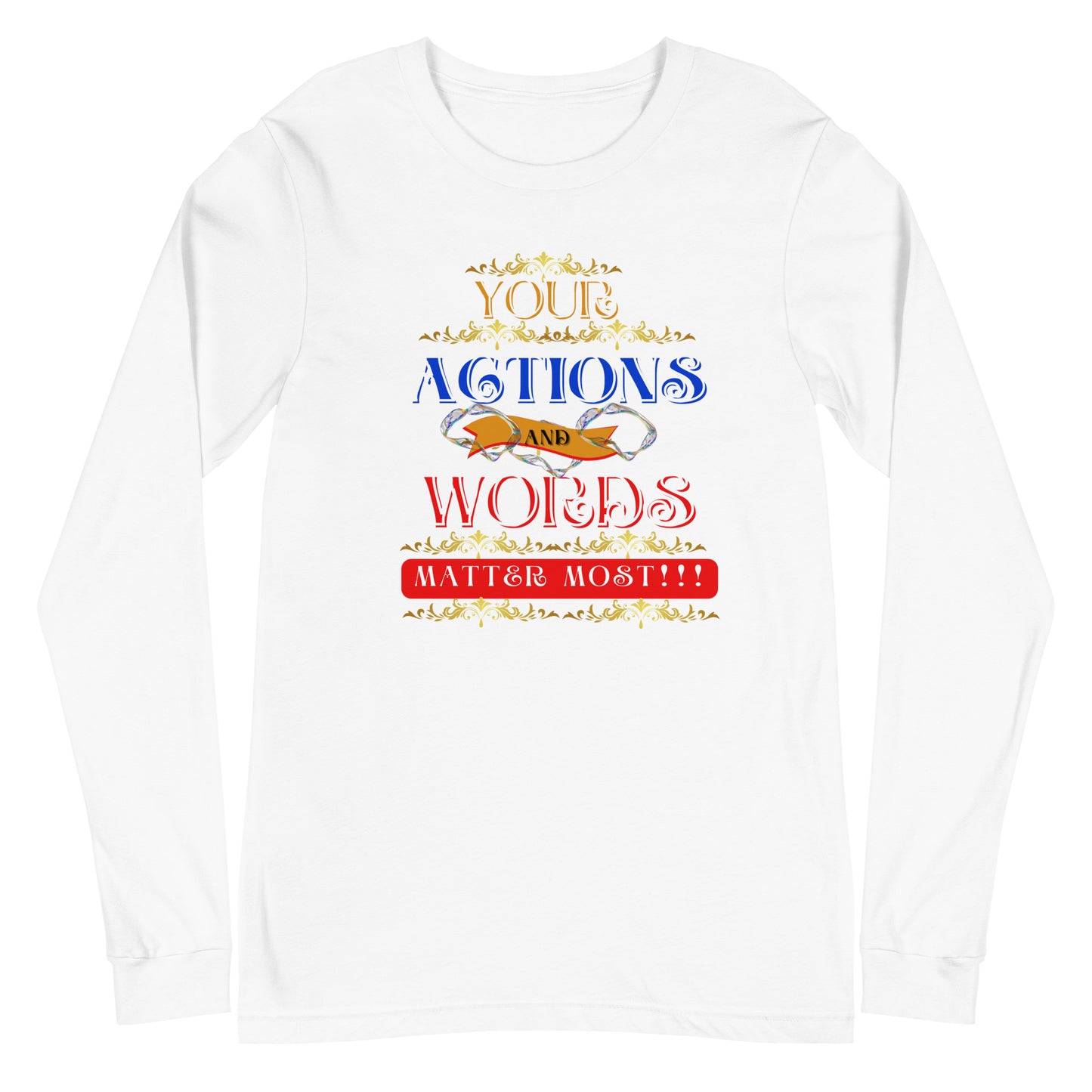 Your Actions and Words! Unisex Long Sleeve Tee