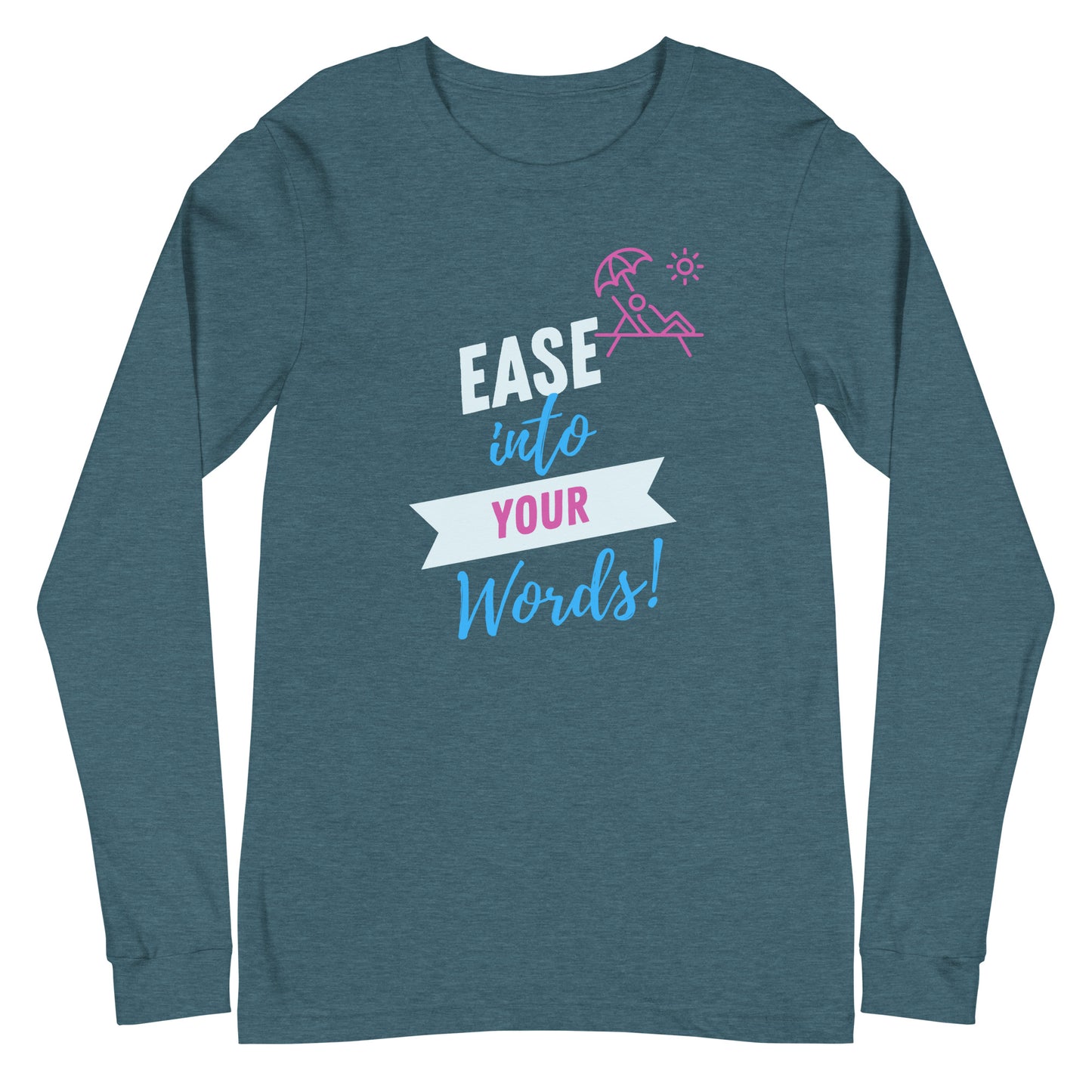 Ease Into Your Words! Unisex Long Sleeve Tee