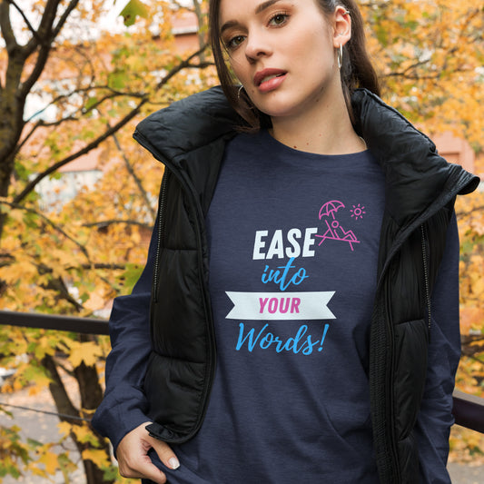 Ease Into Your Words! Unisex Long Sleeve Tee