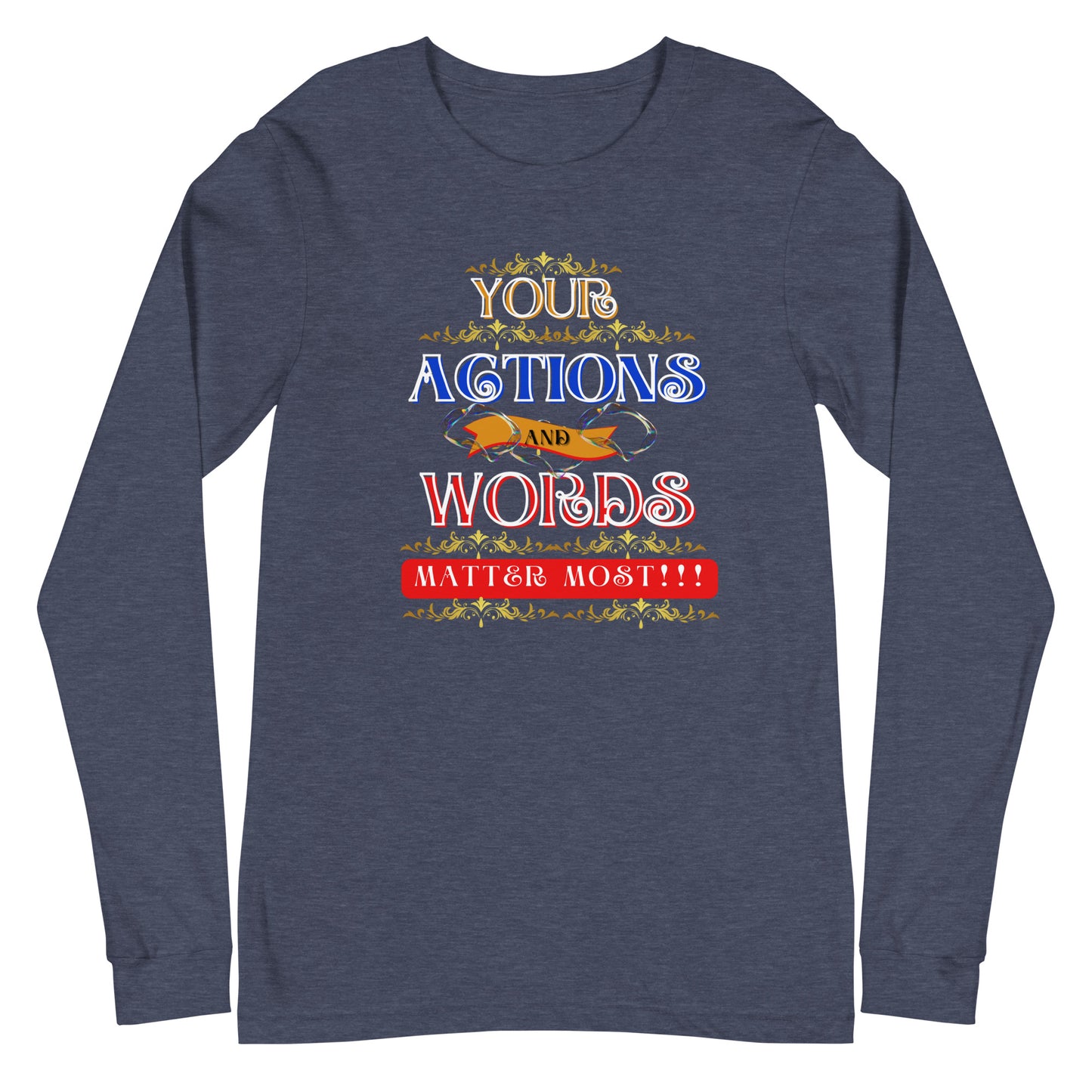 Your Actions and Words! Unisex Long Sleeve Tee