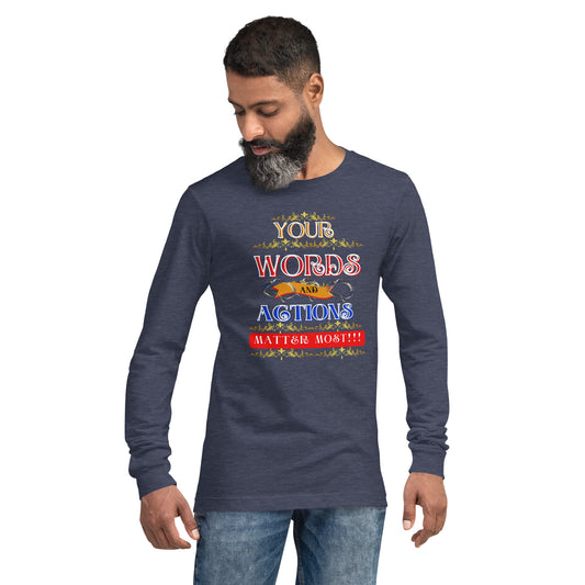 Words and Actions! Unisex Long Sleeve Tee