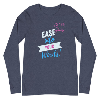 Ease Into Your Words! Unisex Long Sleeve Tee