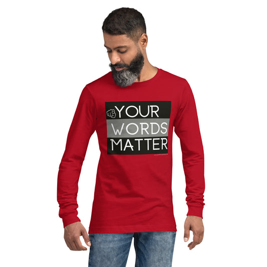 Your Words Matter! Unisex Long Sleeve Tee