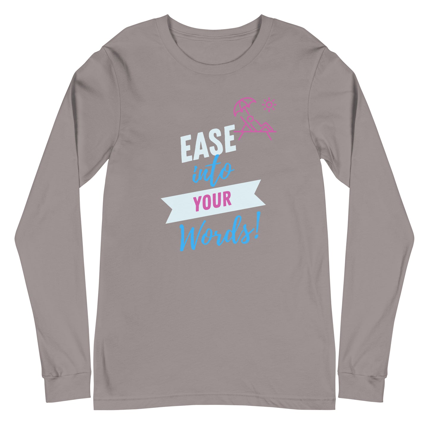 Ease Into Your Words! Unisex Long Sleeve Tee