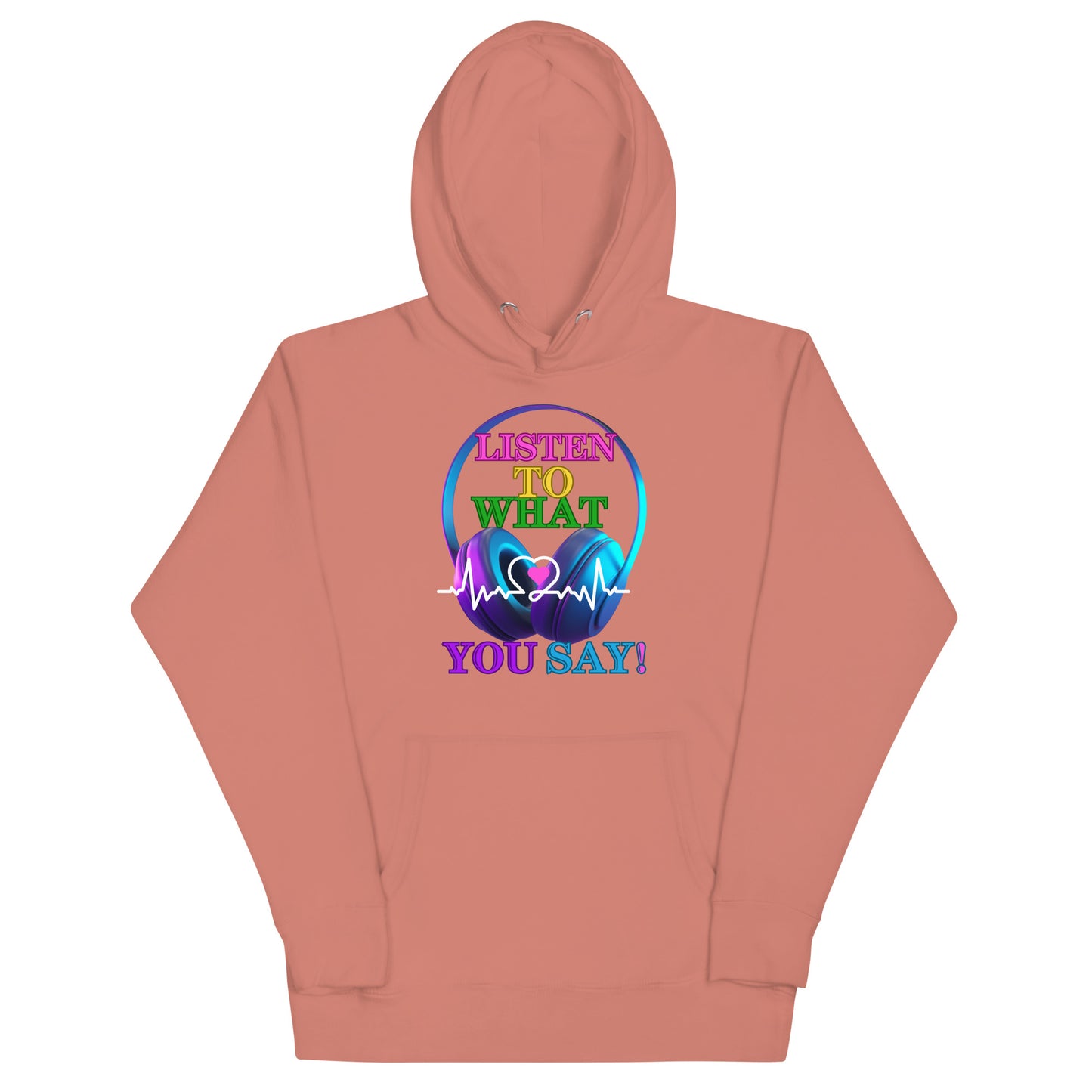 Listen To What You Say! (Unisex Hoodie)