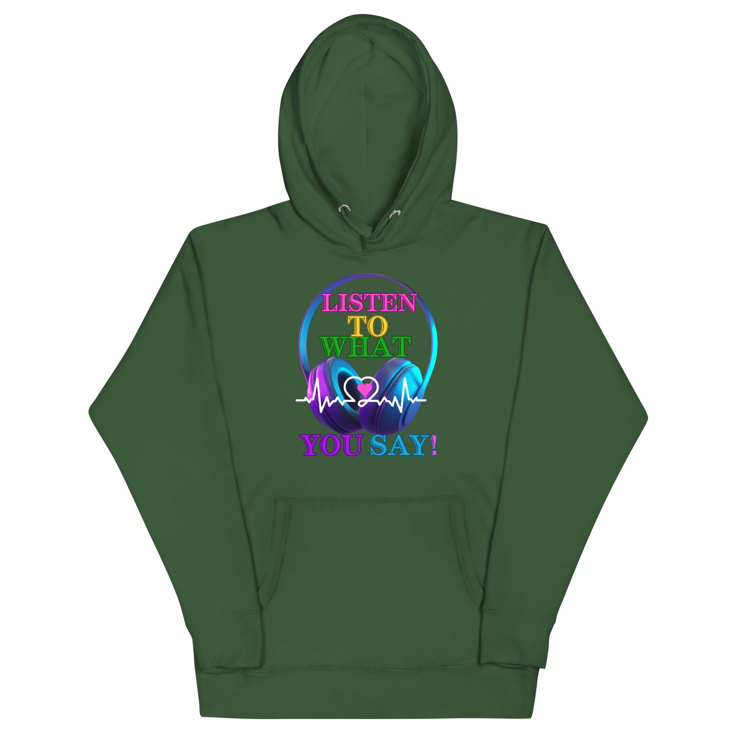 Listen To What You Say! (Unisex Hoodie)