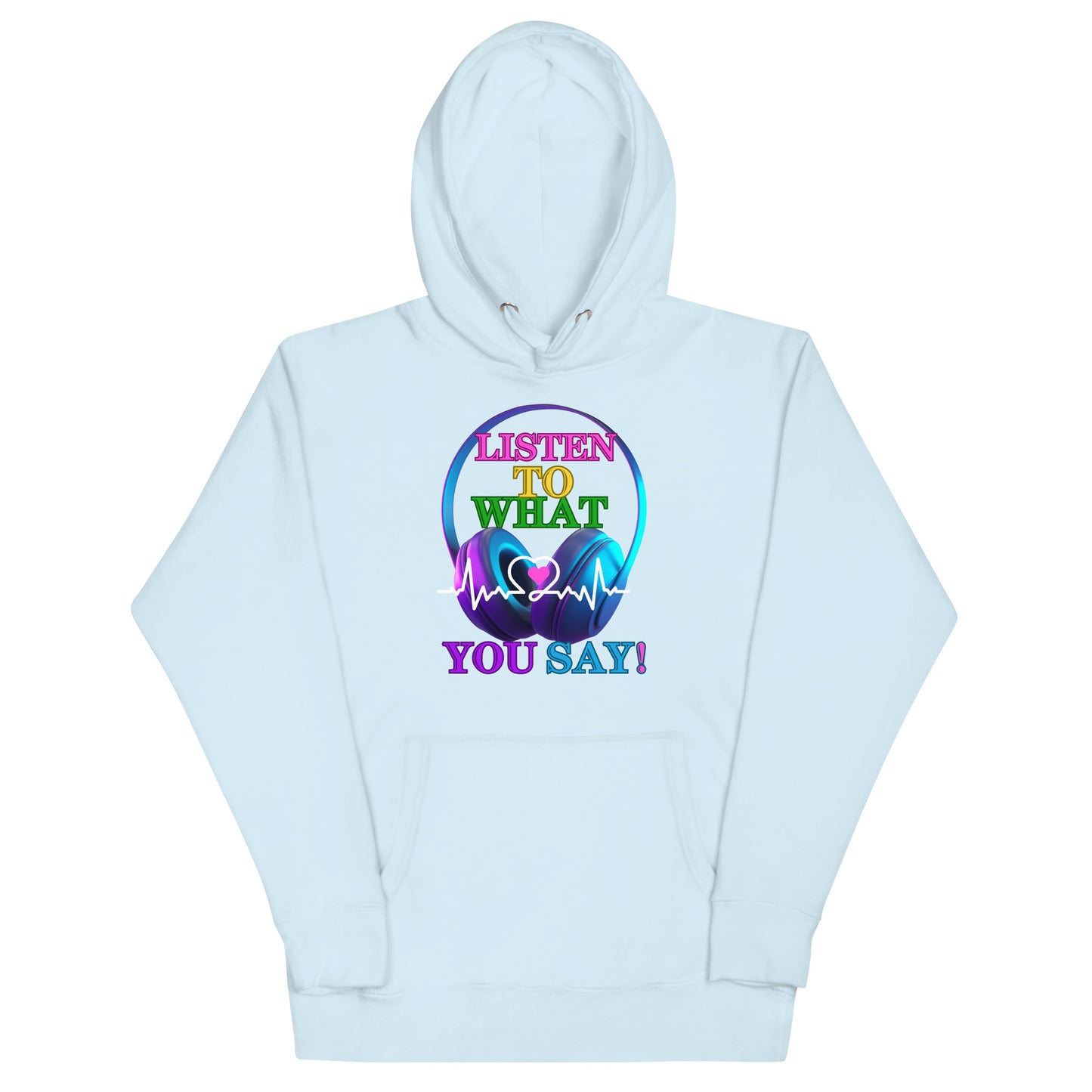 Listen To What You Say! (Unisex Hoodie)